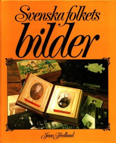 Svenska folkets bilder. Gamla fotografier ur…