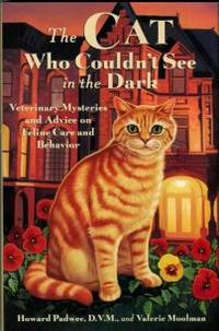 image of The Cat Who Couldn't See In The Dark: Veterinary Mysteries And Advice On Feline Care And Behavior