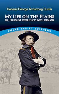 My Life on the Plains: or, Personal Experiences with Indians (Thrift Editions)