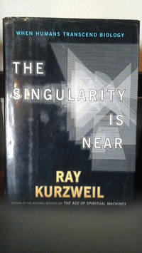 The Singularity Is Near: When Humans Transcend Biology by Ray Kurzweil - 2005