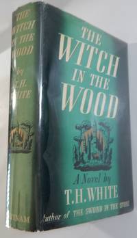 The Witch in the Wood by T. H White - Hardcover - First US edition - 1939 - from Thorn Books (SKU: 22164)