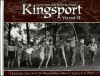 KINGSPORT VOLUME II (and the People of the Holston River Valleys, II) by Kinsgport Times-News and Holston Valley Medical Center [Editor] - 2007-01-01