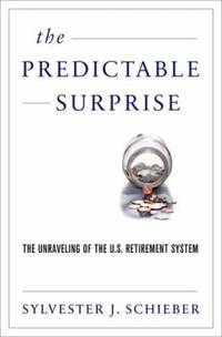 The Predictable Surprise : The Unraveling of the U. S. Retirement System