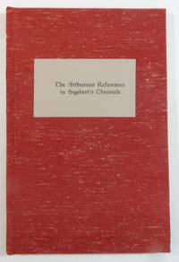 The Arthurian References in Sigebert&#039;s Chronicle by Sigebert of Gembloux; James J. Owens - 2020