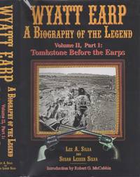 Wyatt Earp A Biography of the Legend Volume II, Part 1: Tombstone Before the Earps Signed by the author