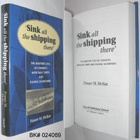 Sink All the Shipping There: The Wartime Loss of Canada's Merchant Ships and Fishing Schooners