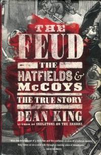 The Feud: The Hatfields &amp; McCoys, The True Story by King, Dean - 2013