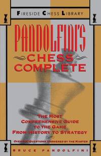 Pandolfini's Chess Complete : The Most Comprehensive Guide to the Game, from History to Strategy