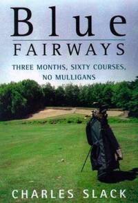 Blue Fairways : Three Months, Sixty Courses, No Mulligans
