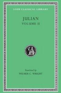 Julian, Volume II. Orations 6-8. Letters to Themistius. To The Senate and People of Athens. To a...