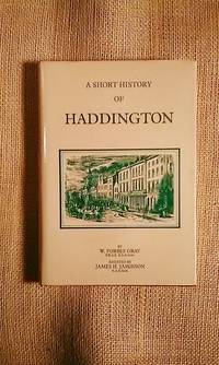 A Short History of Haddington by W. Forbes Gray & James H. Jamieson - Hardcover - 1988 - from BookandPen (SKU: ACCL-105)