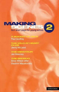 Making Scenes 2: Short Plays for Young Actors: Bucket of Eels; The Wild at Heart Club; The...