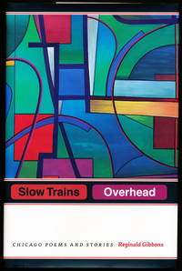 SLOW TRAINS OVERHEAD. Chicago Poems and Stories
