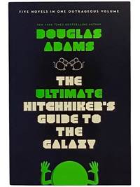The Ultimate Hitchhiker's Guide to the Galaxy: Five Novels in One Outrageous Volume: The Hitchhiker's Guide to the Galaxy; The Restaurant at the End of the Universe; Life, the Universe and Everything; So Long, and Thanks for All the Fish; Mostly Harmless