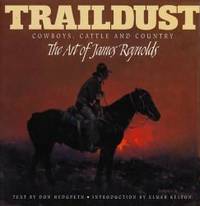 Traildust: Cowboys, Cattle, and Country, the Art of James Reynolds by Donald Hedgpeth - 1997-09-07