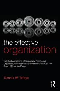 The Effective Organization: Practical Application of Complexity Theory and Organizational Design...
