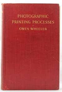 Photographic Printing Processes by Wheeler, Owen - 1930