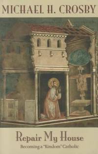 Repair My House : Becoming a Kindom Catholic
