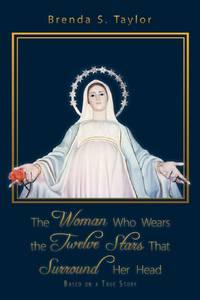 The Woman Who Wears the Twelve Stars That Surround Her Head: Based on a True Story