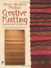 Creative Knitting: A New Art Form. New & Expanded Edition (Dover Knitting, Crochet, Tatting,...