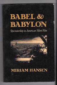 Babel and Babylon: Spectatorship in American Silent Film by Miriam Hansen - Paperback - 1991 - from Sparkle Books (SKU: 005897)