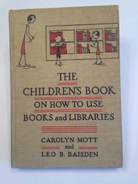 THE CHILDREN&#039;S BOOK ON HOW TO USE BOOKS AND LIBRARIES by MOTT, Carolyn, and Leo B. BAISDEN