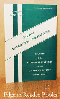 Father Eugene Prevost: Founder of the Sacerdotal Fraternity and the  Oblates of Bethany (1860-1946). by Lapointe CFS., Rev. Georges - 1952