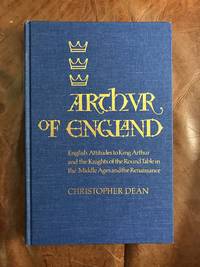 image of Arthur of England: English Attitudes to King Arthur and the Knights of the Round Table in the Middle Ages and the Renaissance