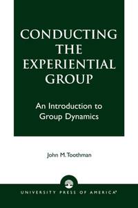 Conducting the Experiential Group : An Introduction to Group Dynamics