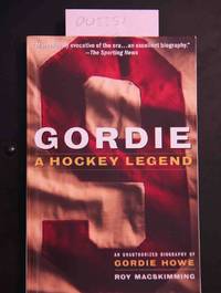 image of Gordie: A Hockey Legend: An Unauthorized Biography of Gordie Howe