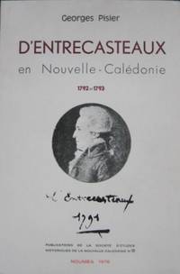 D&#039;Entrecasteaux en Nouvelle-Caledonie 1792 et 1793. by PISIER, Georges - 1976