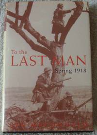 To the Last Man: Spring, 1918 by Lyn Macdonald - Paperback - 1998 - from Raffles Bookstore (SKU: Frc4.3)