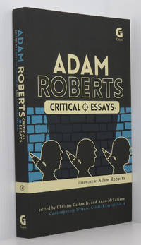 Adam Roberts: Critical Essays (Contemporary Writers: Critical Essays No. 4) by Callow Jr., Christos; McFarlane, Anna; Roberts, Adam; Mendlesohn, Farah; Yost, Michelle; Harrison, Niall; Parry, Catherine; Wellmann, Thomas; Raven, Paul Graham; Butler, Andrew M.; Morgan, Glyn; March-Russell, Paul - 2016