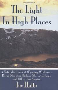 The Light In High Places: A Naturalist Looks at Wyoming Wilderness--Rocky Mountain Bighorn Sheep,...
