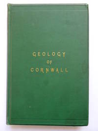 image of A Sketch of the Geology of Cornwall, including a brief Description of the Mining Districts, and the ores produced in them. With Geological Map of Cornwall, and numerous steel plates, illustrative of influence of rock formations on scenery. Reprinted from