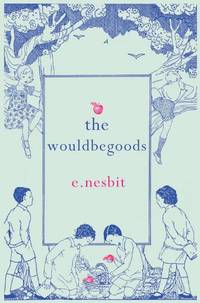 The Wouldbegoods (Hesperus Minor Classics)