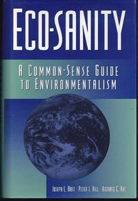 Eco-Sanity: A Common-Sense Guide to Environmentalism by Richard C Peter J.; Rue - 1st Edition 1st Printing - 1994 - from Granada Bookstore (Member IOBA) (SKU: 017924)
