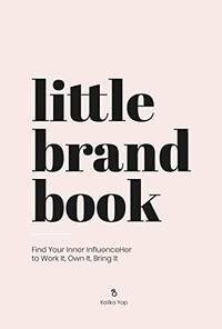 Little Brand Book: Find Your Inner Influenceher to Work It, Own It, Bring It [Ha