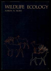 WILDLIFE ECOLOGY - An Analytical Approach by Moen, Aaron N. (foreword by Douglas L. Gilbert) - 1973