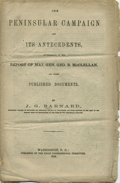 The Peninsular Campaign and its Antecedents, as developed by the Report of Maj. Gen. Geo. B. McClellan, and other Published Documents