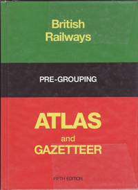 British Railways Pre - Grouping Atlas and Gazetteer by Conolly, W. Phillip - 1976