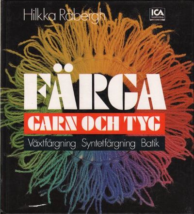 FÄRGA GARN OCH TYG. Växtfärgning. Syntetfärgning…