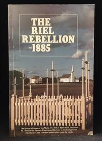 The Riel Rebellion, 1885 (Includes Batoche Today; Robert K. Allan--Soldier's Diary; Frank...