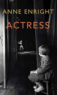 Actress: LONGLISTED FOR THE WOMEN’S PRIZE by Anne Enright - Paperback - from World of Books Ltd (SKU: GOR012300152)