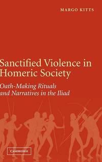 Sanctified Violence in Homeric Society: Oath-Making Rituals in the Iliad.