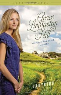 Ladybird (Love Endures) Hill, Grace Livingston by Hill, Grace Livingston - 2013-07-01