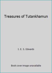 Treasures of Tutankhamun by I. E. S. Edwards - 1973