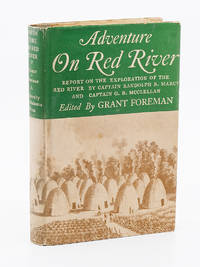 Adventure on Red River; Report on the Exploration of the Headwaters of the Red River by Captain Randolph B. Marcy and Captain G.B. McClellan by FOREMAN, GRANT, Editor - 1937