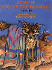 Coyote Steals the Blanket : A Ute Tale