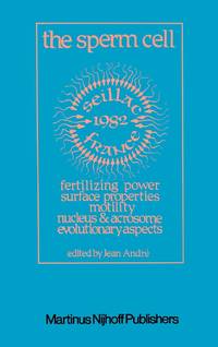 The Sperm Cell : Fertilizing Power, Surface Properties, Motility, Nucleus and Acrosome,...